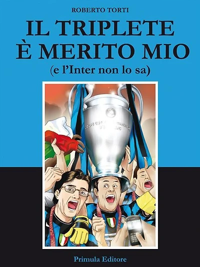 Il Triplete è merito mio: (e l'Inter non lo sa)
