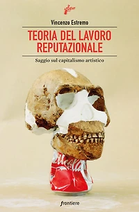 Teoria del lavoro reputazionale: Saggio sul capitalismo artistico