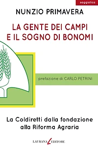 La gente dei campi e il sogno di Bonomi: La Coldiretti dalla fondazione alla Riforma Agraria