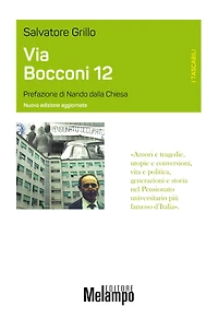Via Bocconi 12: "Amori e tragedie, utopie e conversioni, vita e politica, generazioni e storia nel Pensionato universitario più famoso d'Italia"
