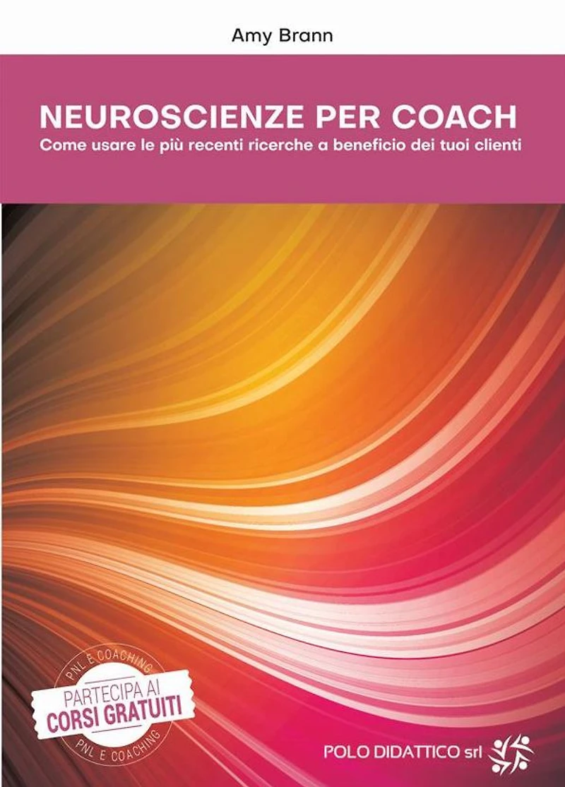 Neuroscienze per Coach: Come usare le più recenti ricerche a beneficio dei tuoi clienti