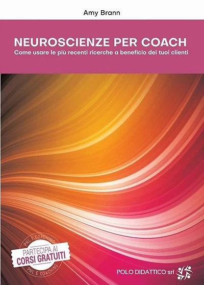 Neuroscienze per Coach: Come usare le più recenti ricerche a beneficio dei tuoi clienti
