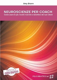 Neuroscienze per Coach: Come usare le più recenti ricerche a beneficio dei tuoi clienti