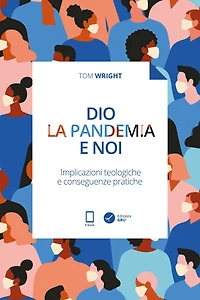 Dio, la pandemia e noi: Implicazioni teologiche e conseguenze pratiche