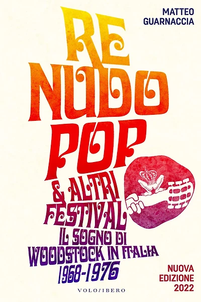 Re Nudo Pop & altri festival: Il sogno di Woodstock in Italia 1968-1976 - Nuova Edizione 2022