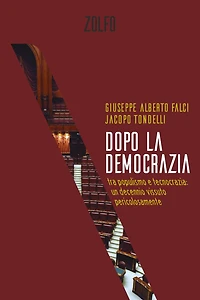 Dopo la democrazia: Tra populismo e tecnocrazia: un decennio vissuto pericolosamente