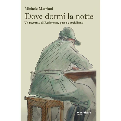 Dove dormi la notte: Un racconto di Resistenza, pesca e socialismo