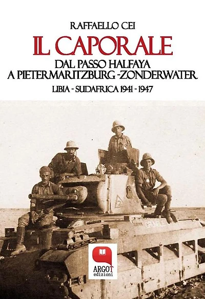 Il caporale. Dal passo Halfaya a Pietermaritzburg ZonderwaterLibia - Sudafrica 1941 - 1947