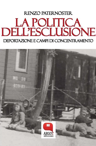 La politica dell'esclusione. Deportazione e campi di concentramento