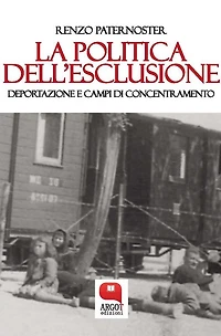 La politica dell'esclusione. Deportazione e campi di concentramento