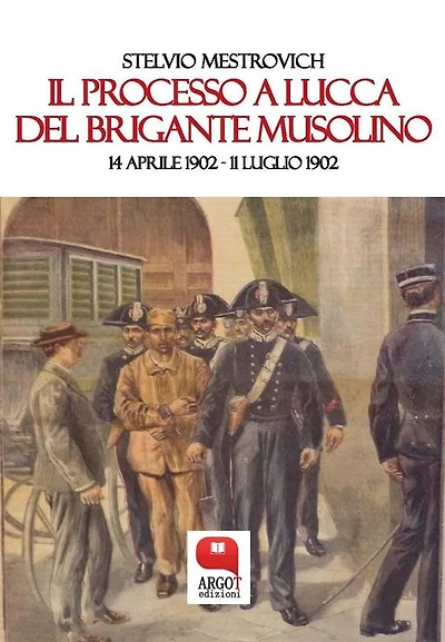 Il processo a Lucca del brigante Musolino. 14 aprile 1902 - 11 luglio 1902