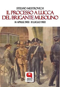 Il processo a Lucca del brigante Musolino. 14 aprile 1902 - 11 luglio 1902
