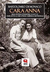 Cara Anna. Una storia d'amore a Lucca durante la Seconda Guerra mondiale