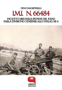 I.M.I. n. 66484. Diciotto mesi sulle sponde del RenoDalla Divisione Cuneense allo Stalag XII A