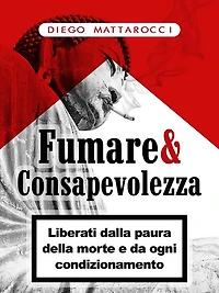 Fumare & Consapevolezza: Liberati dalla paura della morte e da ogni condizionamento