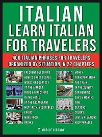 Italian - Learn Italian for Travelers: A Learn Italian for beginners workbook with 400 essential words and phrases in Italian for your trip
