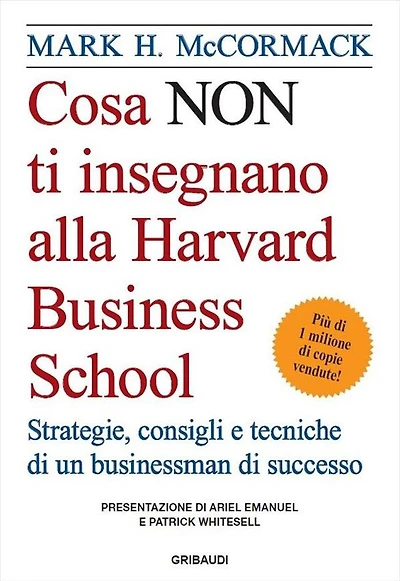 Cosa_NON_ti_insegnano_alla_Harvard_Business_School: Strategie, consigli e tecniche di un businessman di successo