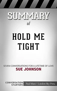 Hold Me Tight: Seven Conversations for a Lifetime of Love??????? by Sue Johnson??????? Conversation Starters