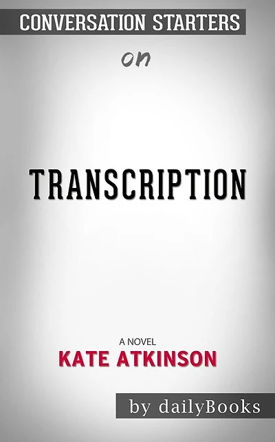 Transcription: A Novel by Kate Atkinson Conversation Starters