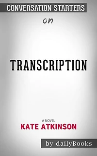 Transcription: A Novel by Kate Atkinson   Conversation Starters