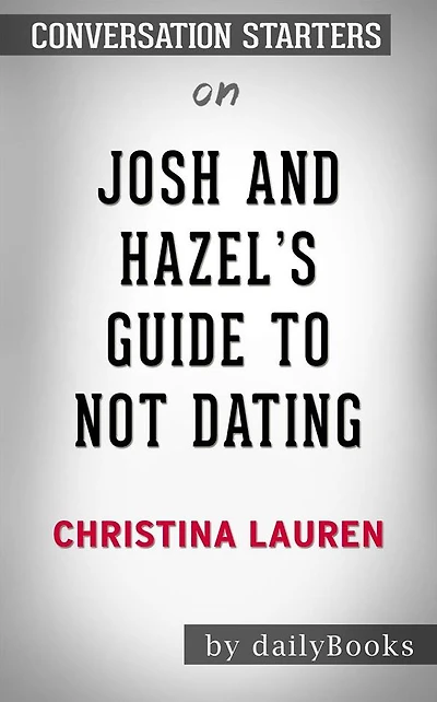 Josh and Hazel's Guide to Not Dating: by Christina Lauren??????? Conversation Starters
