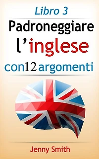 Padroneggiare l'inglese con 12 argomenti: Libro 3: 182 parole e frasi di livello intermedio con spiegazione