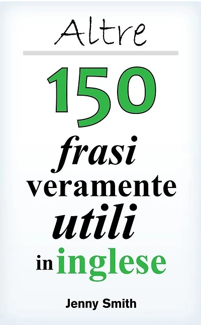 Altre 150 frasi veramente utili in inglese
