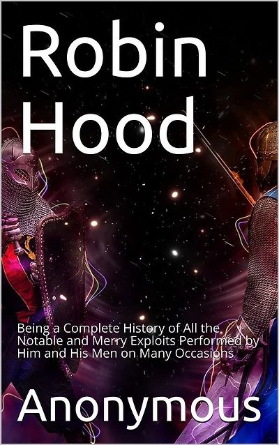 Robin Hood; / Being a Complete History of All the Notable and Merry Exploits Performed by Him His Men on Many Occasions