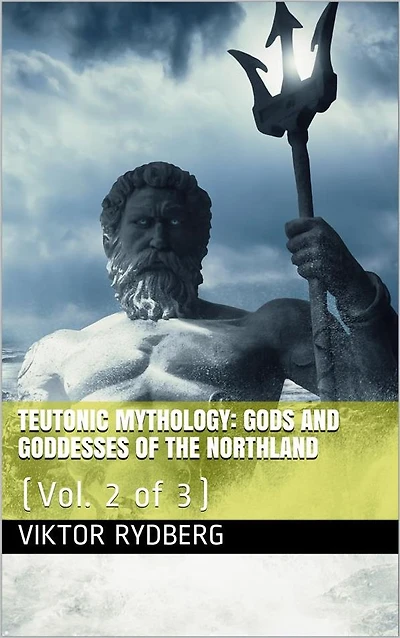 Teutonic Mythology, Vol. 2 (of 3) / Gods and Goddesses of the Northland