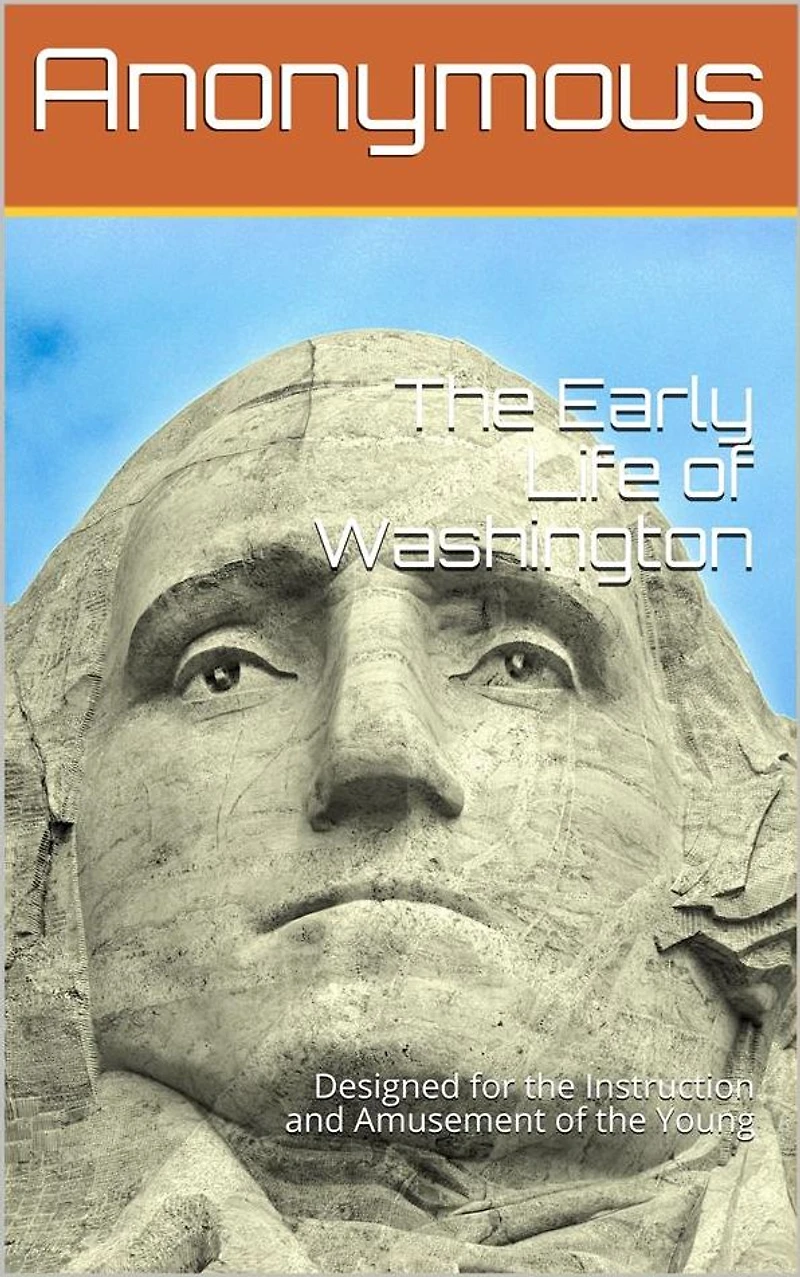 the Early Life of Washington / Designed for Instruction and Amusement Young