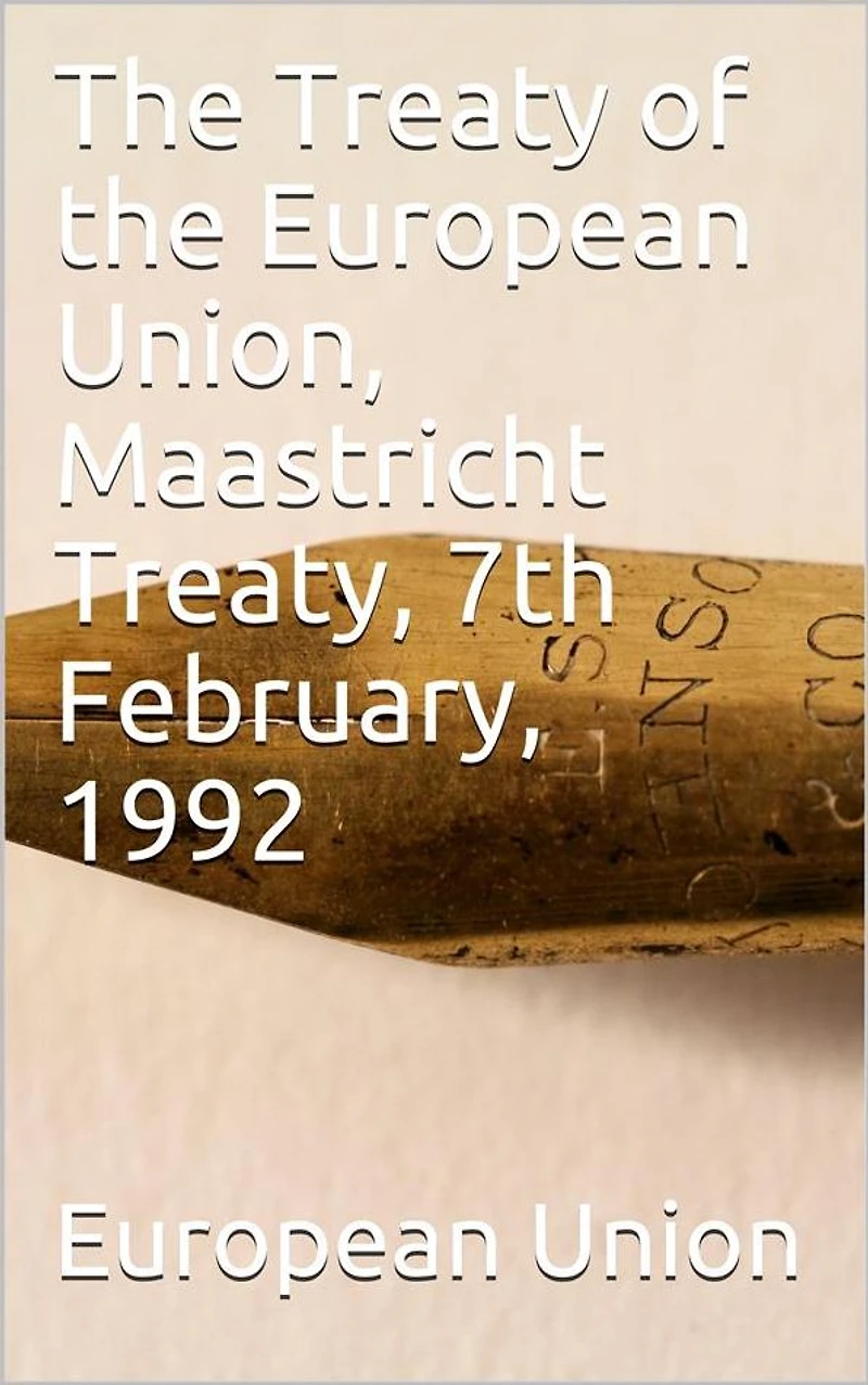 the Treaty of European Union, Maastricht Treaty, 7th February, 1992