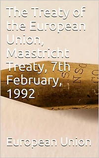 the Treaty of European Union, Maastricht Treaty, 7th February, 1992