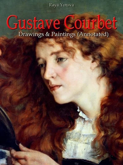 Gustave Courbet: Drawings & Paintings (Annotated)