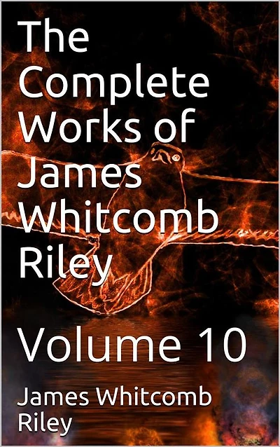 The Complete Works of James Whitcomb Riley