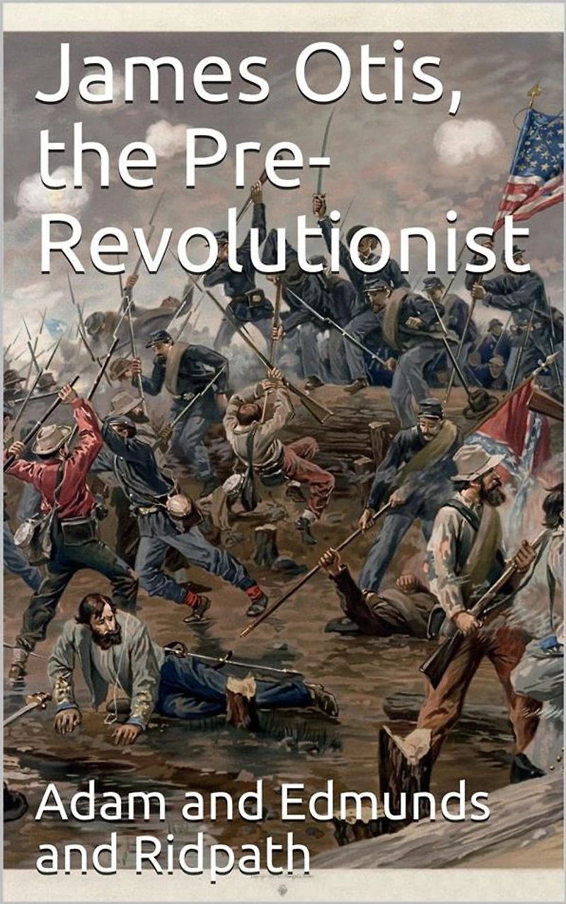 James Otis The Pre-Revolutionist
