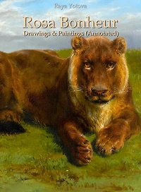 Rosa Bonheur: Drawings & Paintings (Annotated)