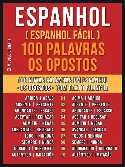 Espanhol ( Espanhol Fácil ) 100 Palavras - os Opostos: Aprenda 100 novas palavras em Espanhol - os Opostos - com Texto Bilingue