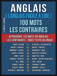 Anglais ( L'Anglais Facile a Lire ) 100 Mots - Les Contraires: Apprendre 100 nouveaux mots en Anglais - Les Contraires - avec Texte Bilingue