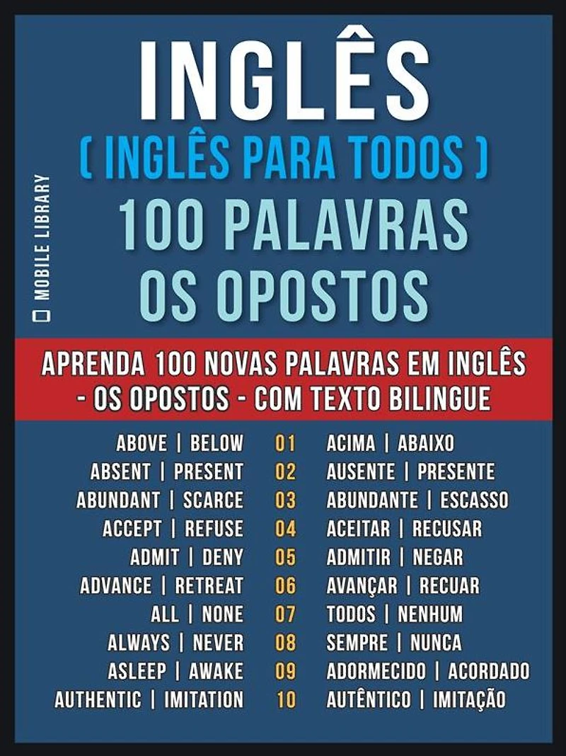 Inglês ( Inglês Para Todos ) 100 Palavras - os Opostos: Aprenda 100 novas palavras em Inglês - os Opostos - com Texto Bilingue