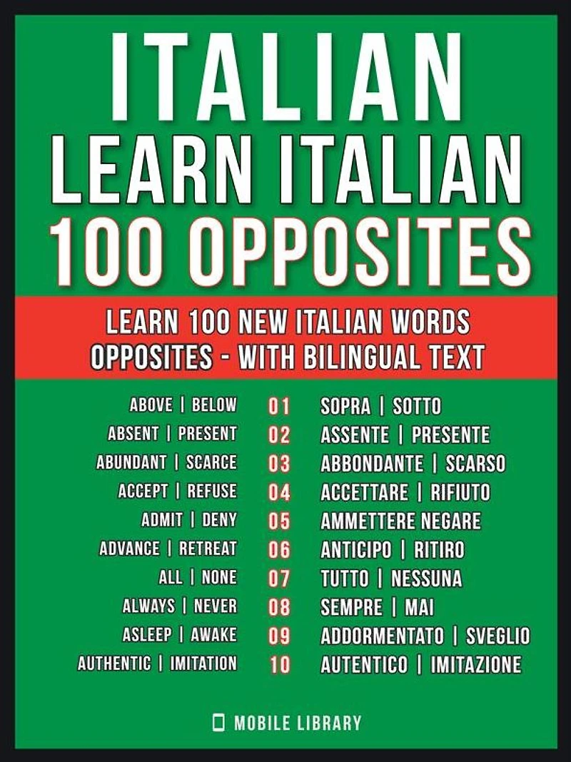 Italian - Learn Italian - 100 Opposites: Learn 100 new Italian words - Opposites - with Bilingual Text