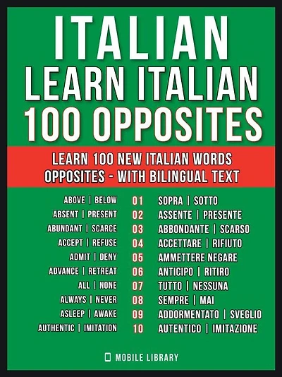 Italian - Learn Italian - 100 Opposites: Learn 100 new Italian words - Opposites - with Bilingual Text