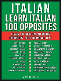 Italian - Learn Italian - 100 Opposites: Learn 100 new Italian words - Opposites - with Bilingual Text