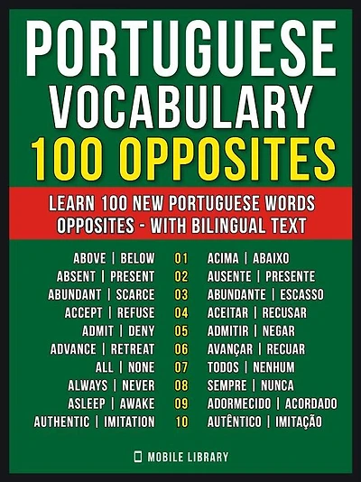 Portuguese Vocabulary - 100 Opposites: Learn 100 new Portuguese words - Opposites - with Bilingual Text