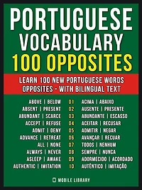 Portuguese Vocabulary - 100 Opposites: Learn 100 new Portuguese words - Opposites - with Bilingual Text