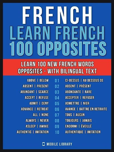 French - Learn French - 100 Opposites: Learn 100 new French Words - Opposites - with Bilingual Text
