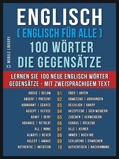Englisch ( Englisch für Alle ) 100 Wörter - Die Gegensätze: Lernen Sie 100 neue Englisch Wörter - Gegensätze - mit zweisprachigem Text