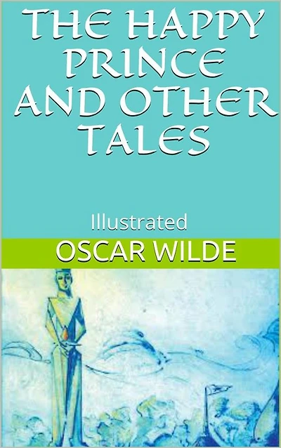 The Happy Prince and Other Tales - Illustrated