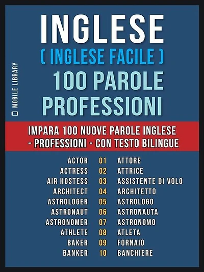 Inglese ( Inglese Facile ) 100 Parole - Professioni: Impara 100 nuove parole Inglese - Professioni - con testo bilingue