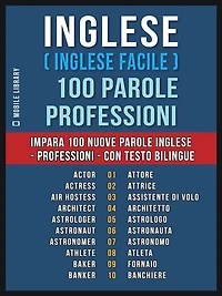 Inglese ( Inglese Facile ) 100 Parole - Professioni: Impara 100 nuove parole Inglese - Professioni - con testo bilingue