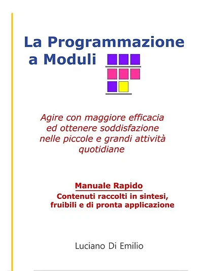 La programmazione a Moduli: Agire con maggiore efficacia ed ottenere soddisfazione nelle piccole e grandi attività quotidiane.